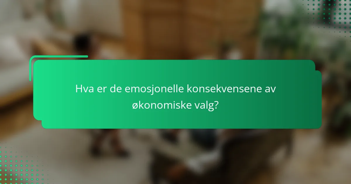 Hva er de emosjonelle konsekvensene av økonomiske valg?