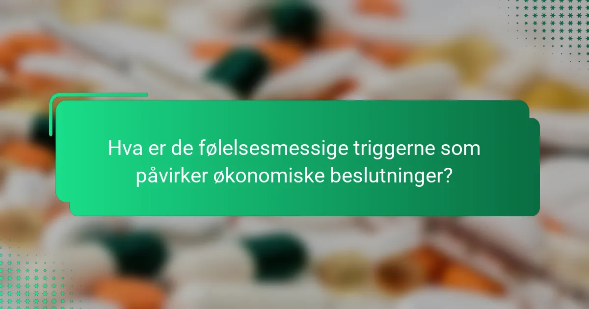 Hva er de følelsesmessige triggerne som påvirker økonomiske beslutninger?