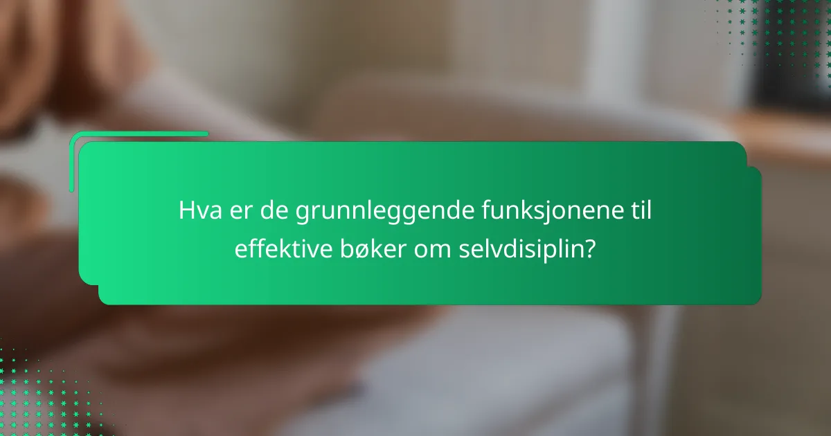 Hva er de grunnleggende funksjonene til effektive bøker om selvdisiplin?