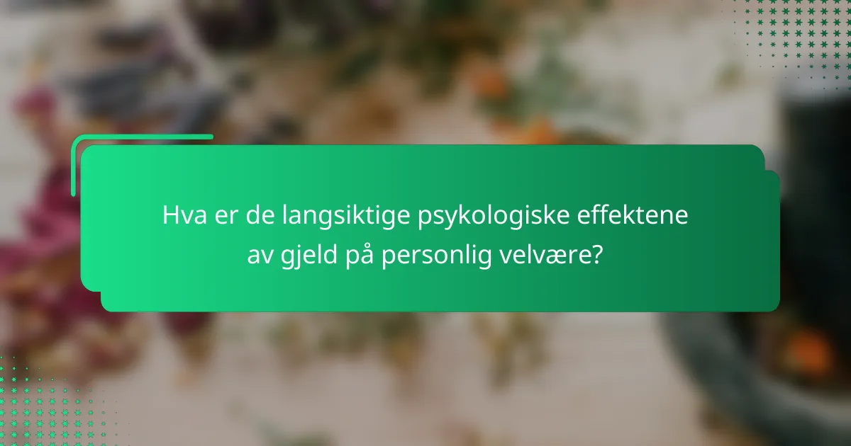 Hva er de langsiktige psykologiske effektene av gjeld på personlig velvære?