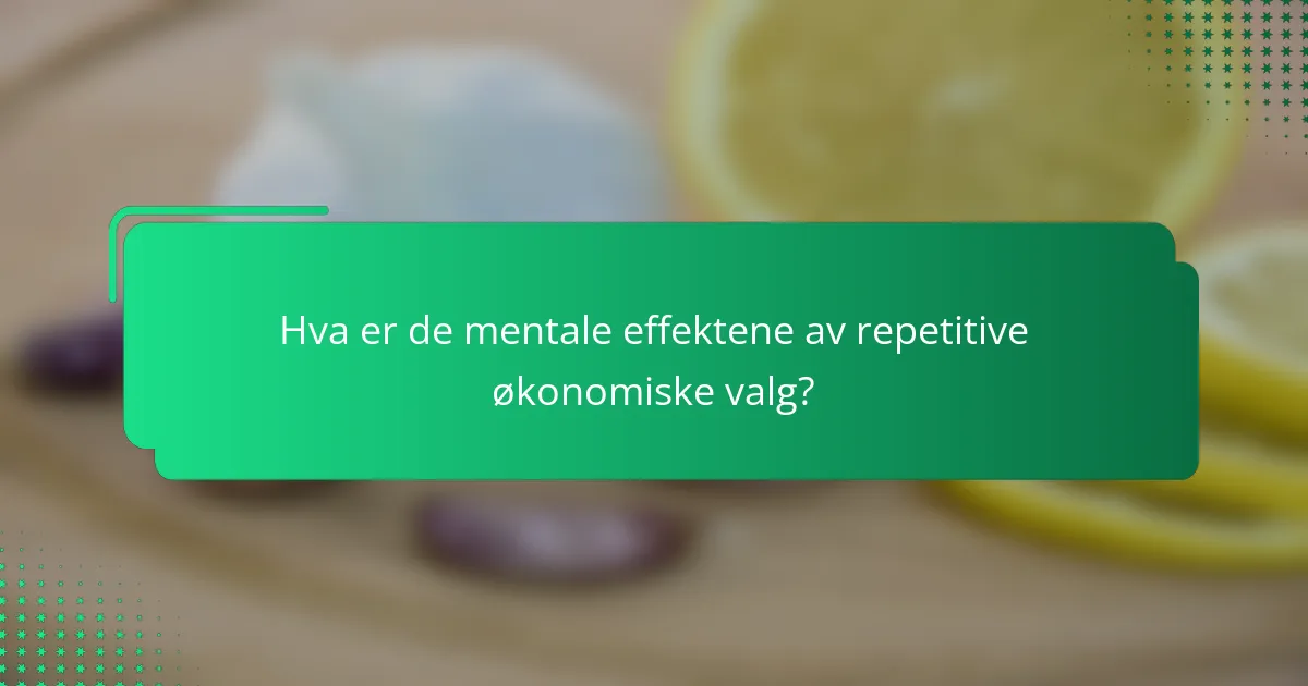 Hva er de mentale effektene av repetitive økonomiske valg?