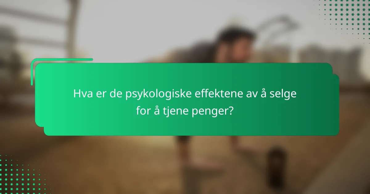 Hva er de psykologiske effektene av å selge for å tjene penger?