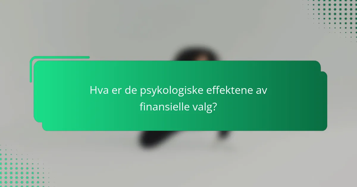 Hva er de psykologiske effektene av finansielle valg?