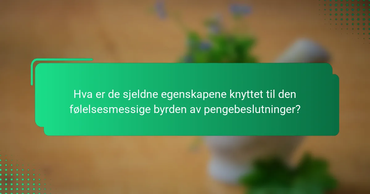 Hva er de sjeldne egenskapene knyttet til den følelsesmessige byrden av pengebeslutninger?