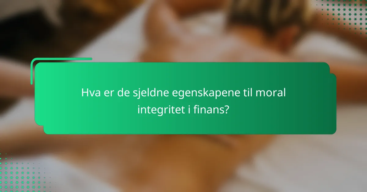Hva er de sjeldne egenskapene til moral integritet i finans?