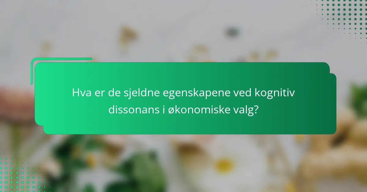 Hva er de sjeldne egenskapene ved kognitiv dissonans i økonomiske valg?