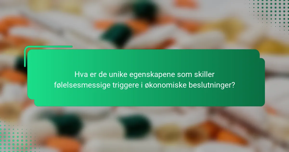 Hva er de unike egenskapene som skiller følelsesmessige triggere i økonomiske beslutninger?