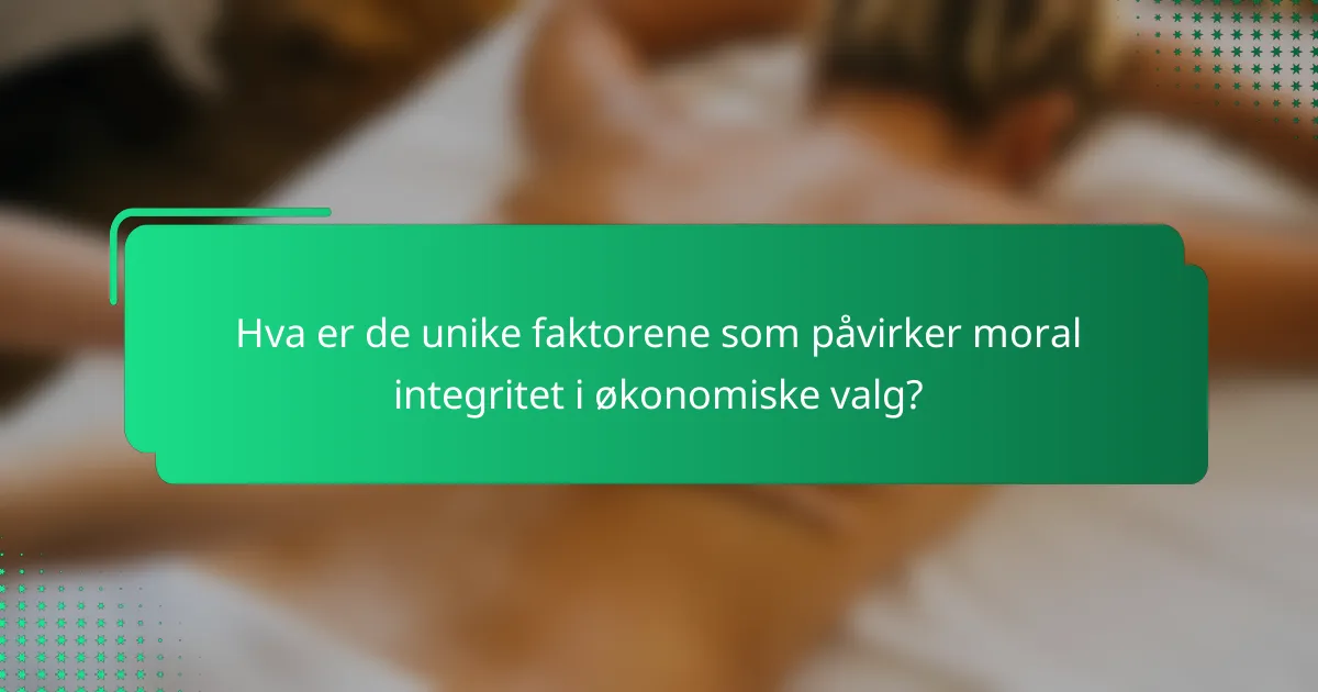 Hva er de unike faktorene som påvirker moral integritet i økonomiske valg?