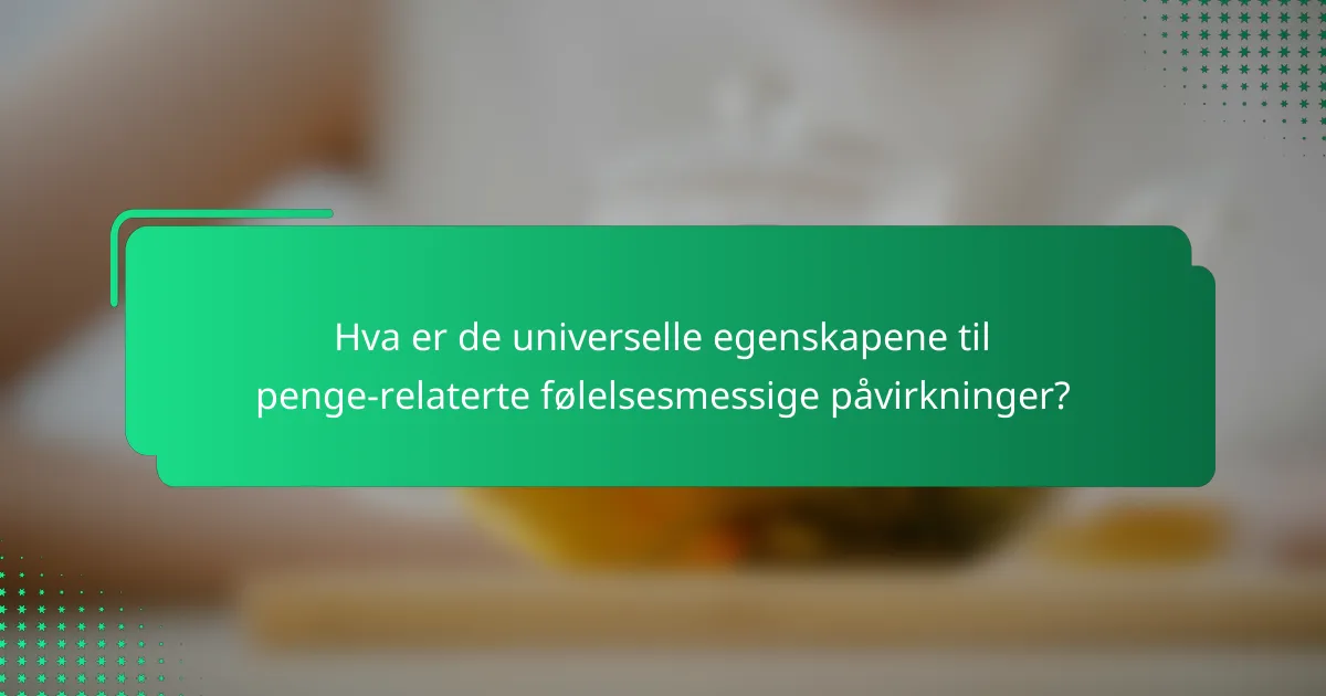 Hva er de universelle egenskapene til penge-relaterte følelsesmessige påvirkninger?