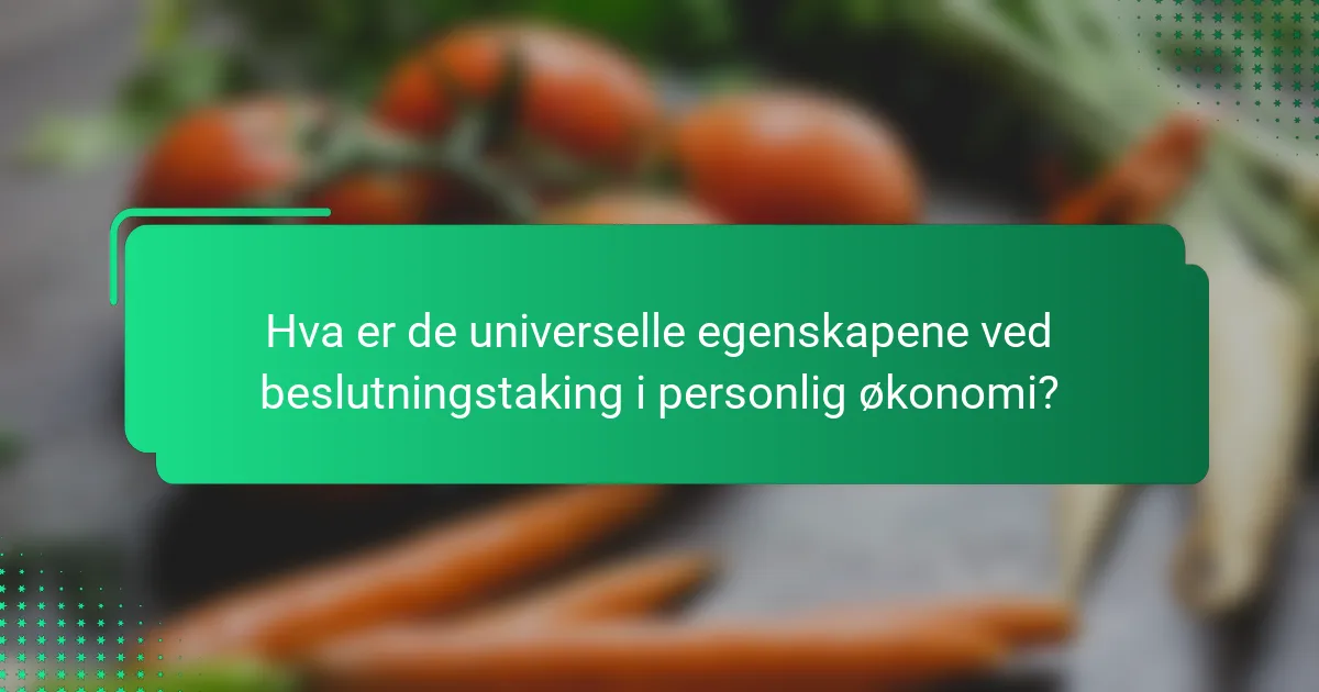 Hva er de universelle egenskapene ved beslutningstaking i personlig økonomi?