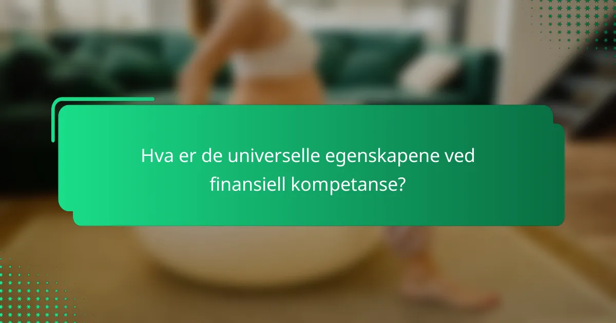 Hva er de universelle egenskapene ved finansiell kompetanse?