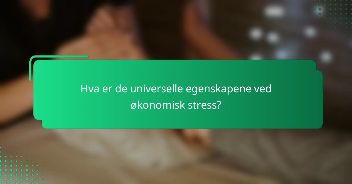 Hva er de universelle egenskapene ved økonomisk stress?