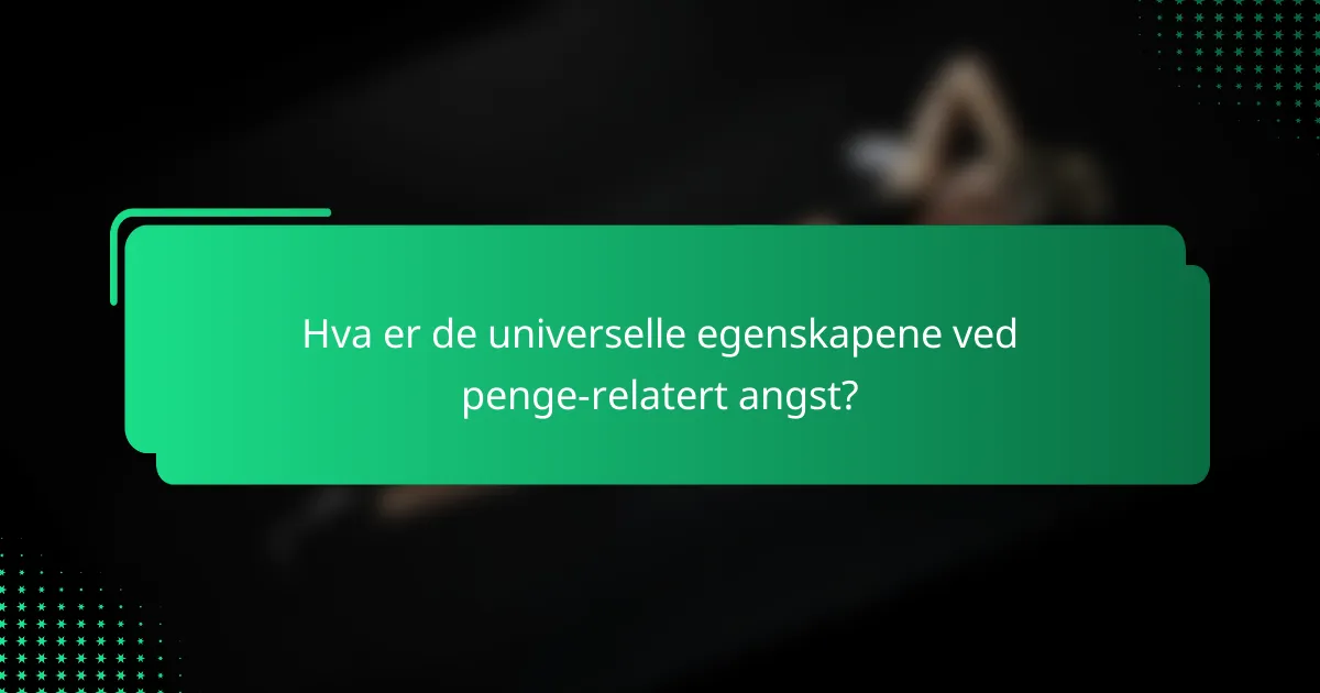 Hva er de universelle egenskapene ved penge-relatert angst?