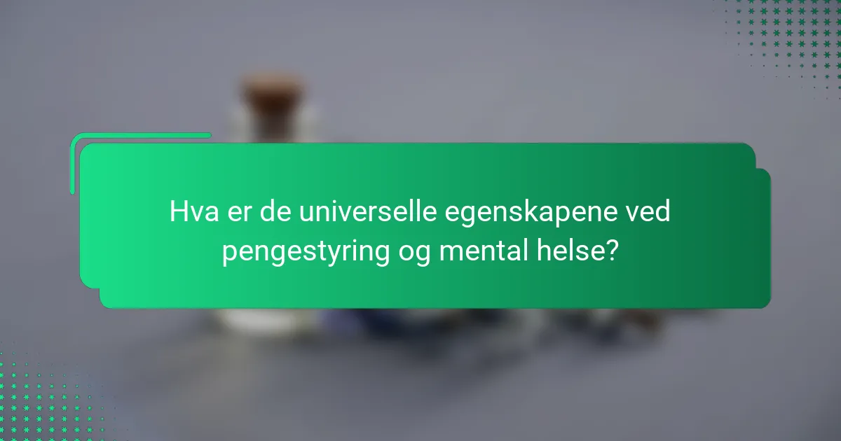 Hva er de universelle egenskapene ved pengestyring og mental helse?