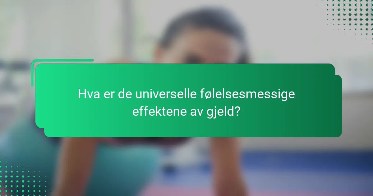 Hva er de universelle følelsesmessige effektene av gjeld?