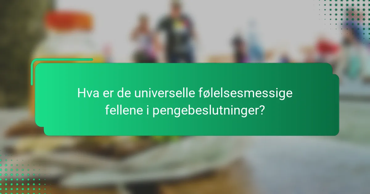 Hva er de universelle følelsesmessige fellene i pengebeslutninger?