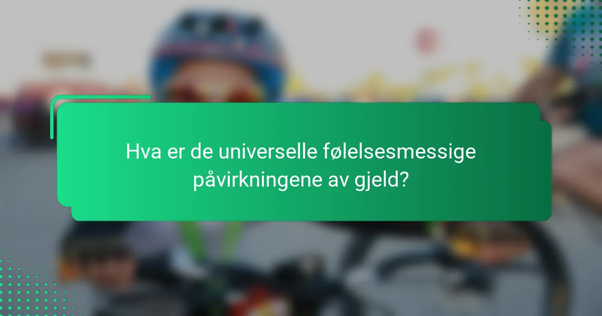 Hva er de universelle følelsesmessige påvirkningene av gjeld?