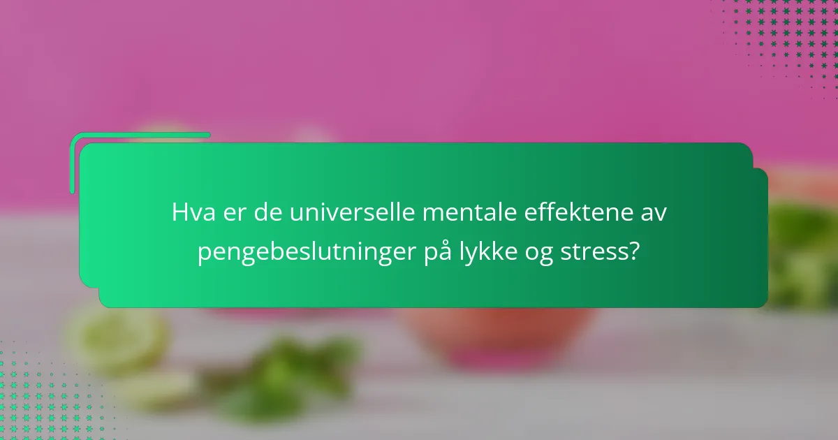 Hva er de universelle mentale effektene av pengebeslutninger på lykke og stress?