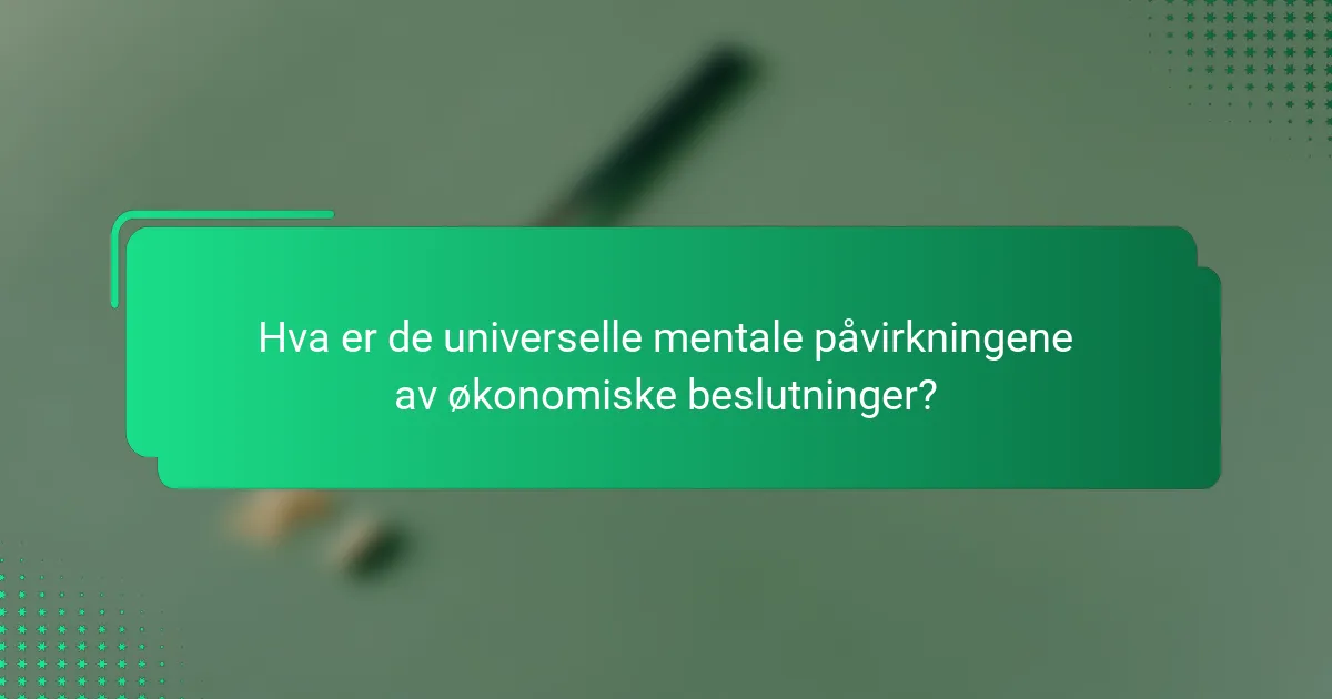 Hva er de universelle mentale påvirkningene av økonomiske beslutninger?