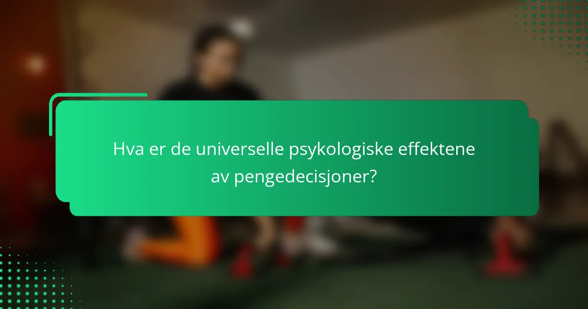Hva er de universelle psykologiske effektene av pengedecisjoner?