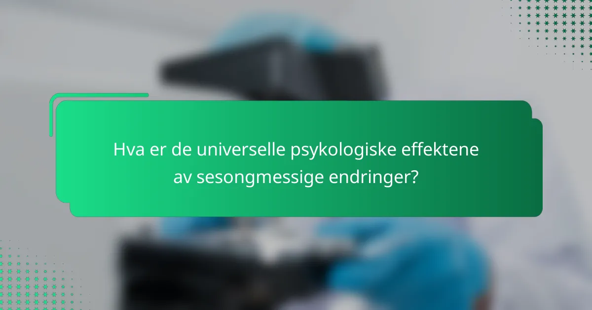 Hva er de universelle psykologiske effektene av sesongmessige endringer?