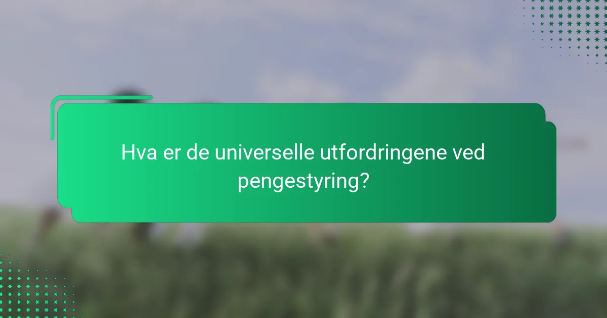Hva er de universelle utfordringene ved pengestyring?
