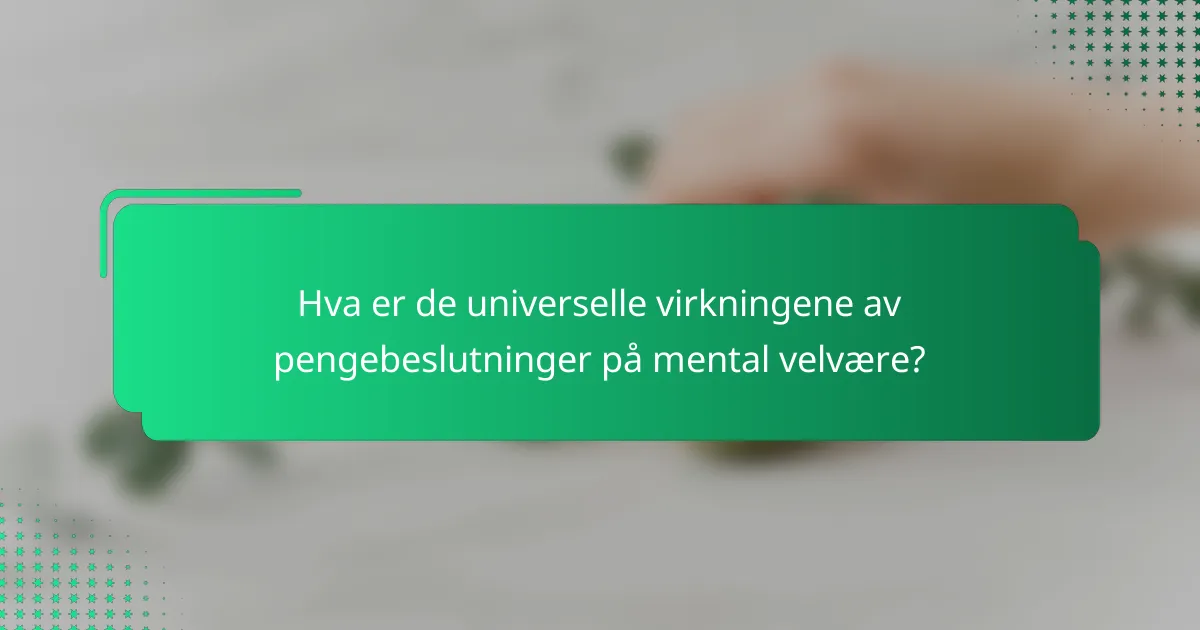 Hva er de universelle virkningene av pengebeslutninger på mental velvære?