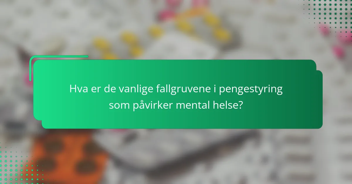 Hva er de vanlige fallgruvene i pengestyring som påvirker mental helse?