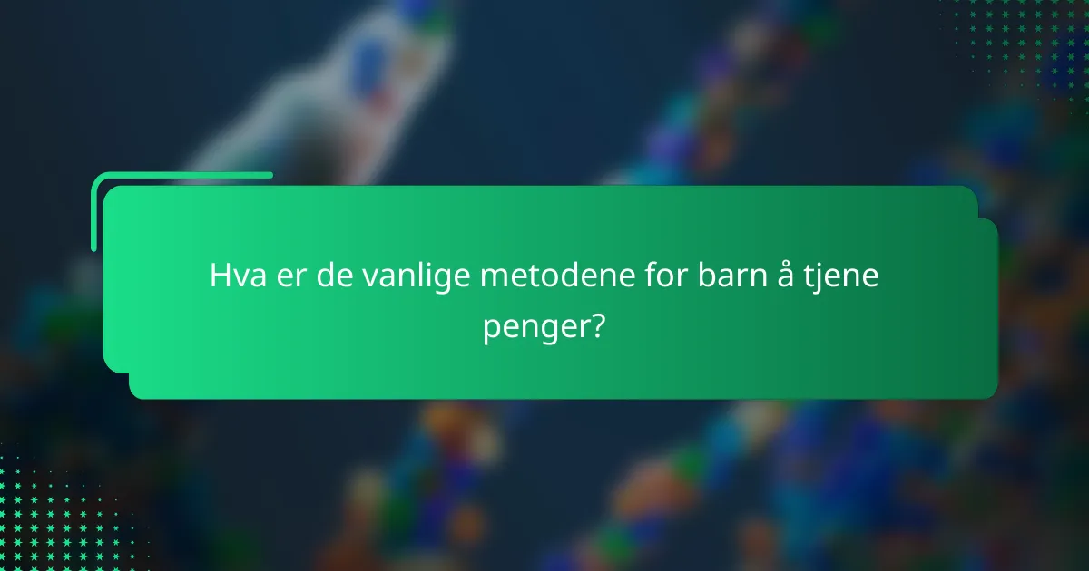Hva er de vanlige metodene for barn å tjene penger?