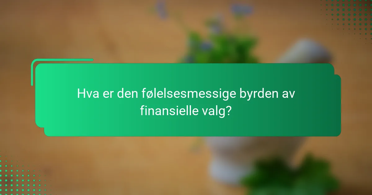 Hva er den følelsesmessige byrden av finansielle valg?