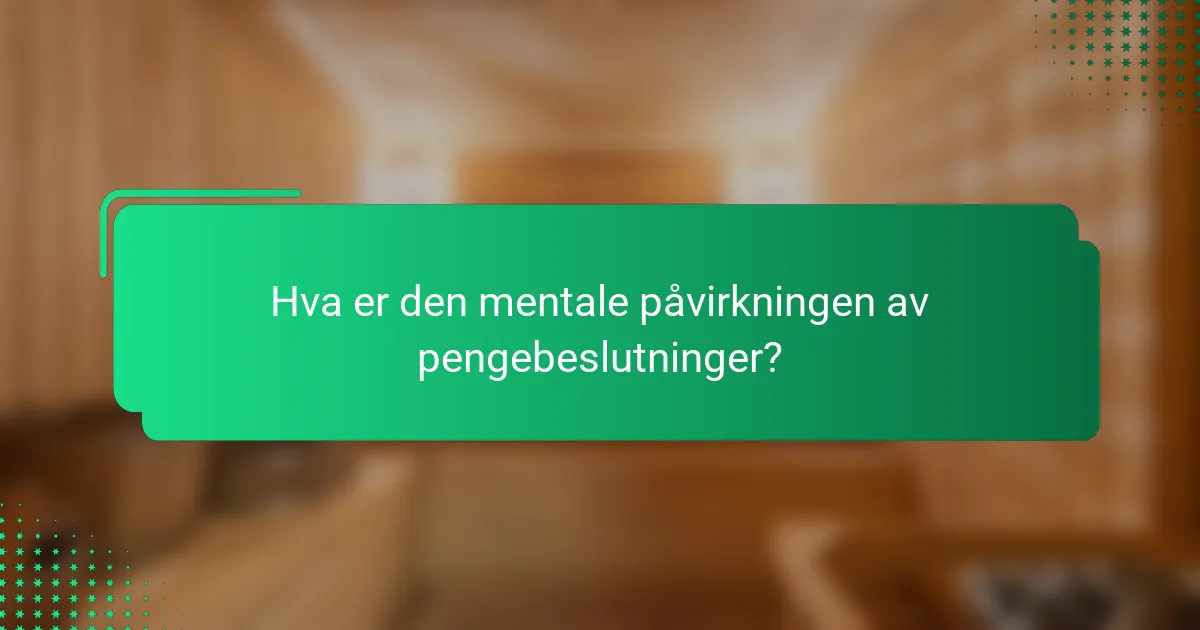 Hva er den mentale påvirkningen av pengebeslutninger?