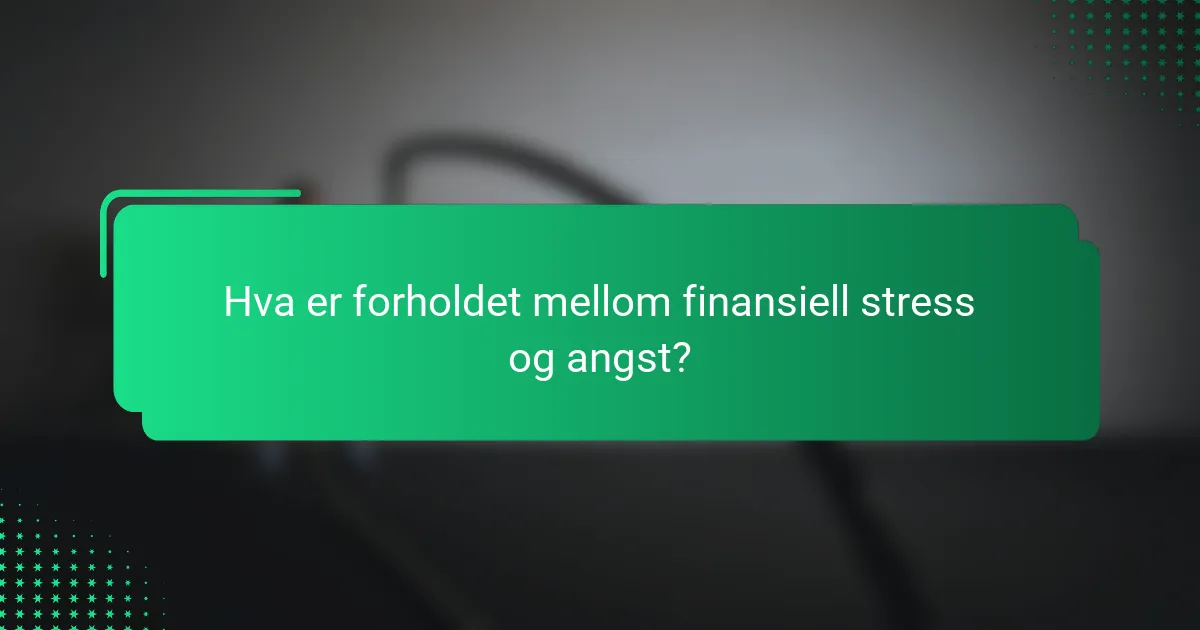 Hva er forholdet mellom finansiell stress og angst?