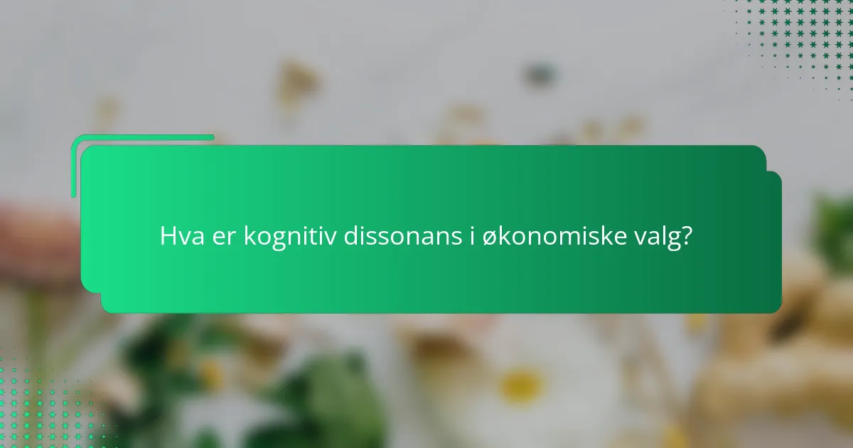 Hva er kognitiv dissonans i økonomiske valg?
