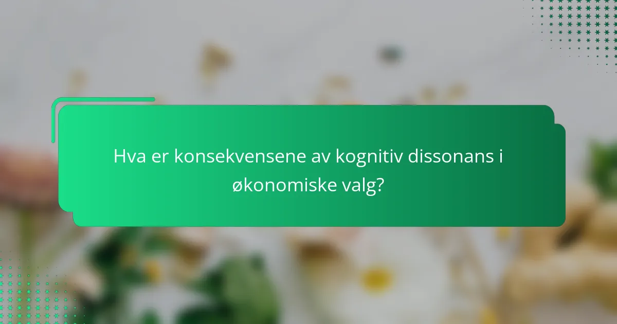 Hva er konsekvensene av kognitiv dissonans i økonomiske valg?