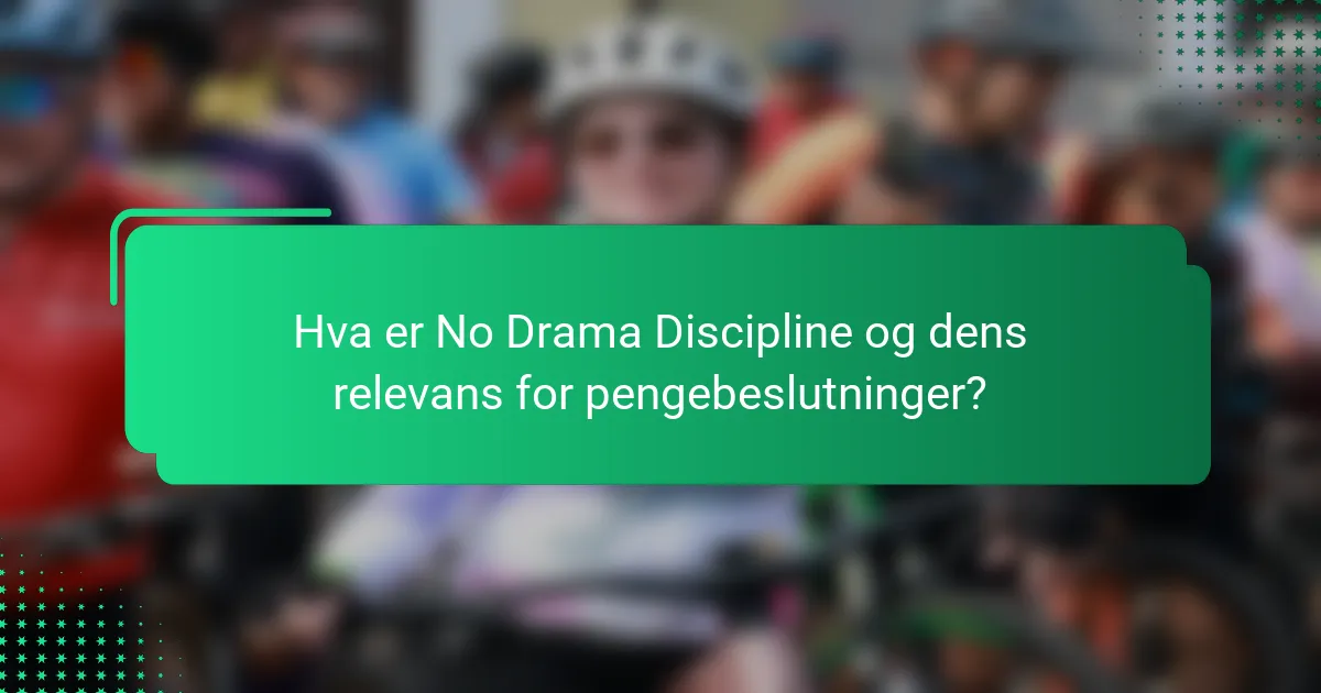 Hva er No Drama Discipline og dens relevans for pengebeslutninger?