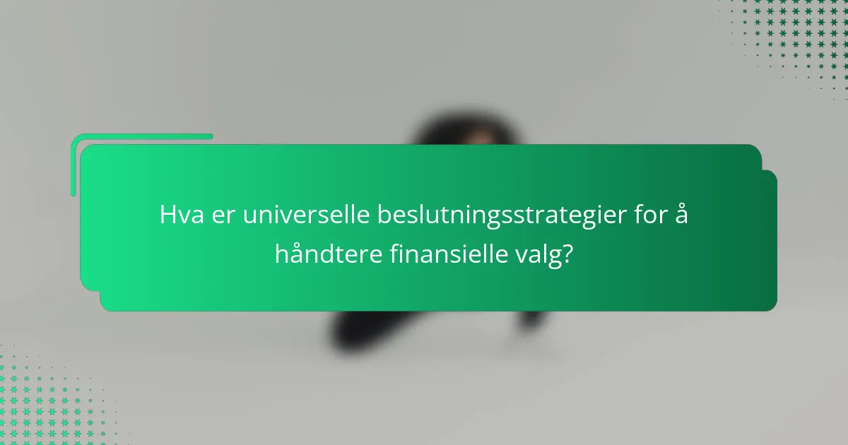 Hva er universelle beslutningsstrategier for å håndtere finansielle valg?