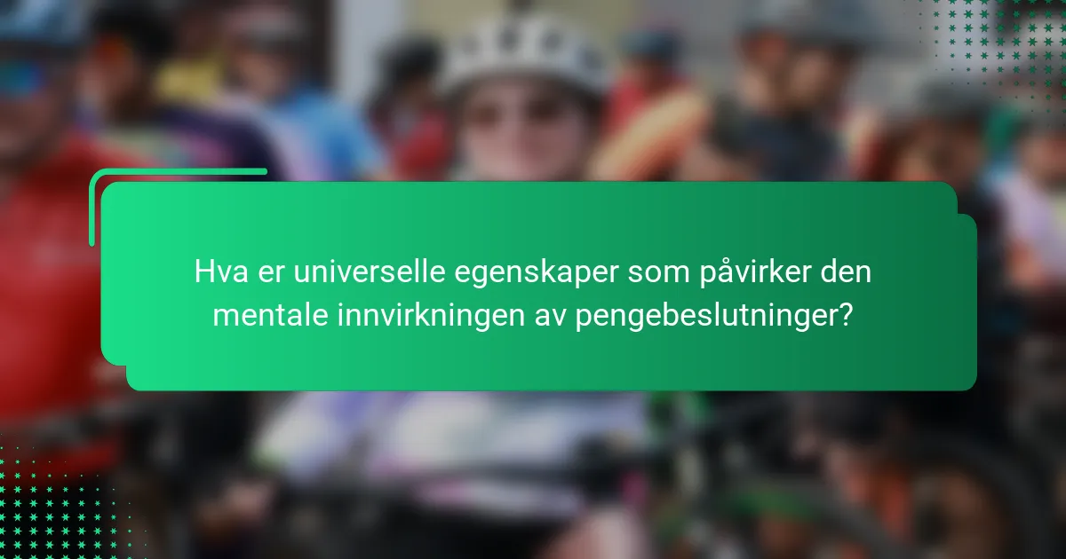 Hva er universelle egenskaper som påvirker den mentale innvirkningen av pengebeslutninger?