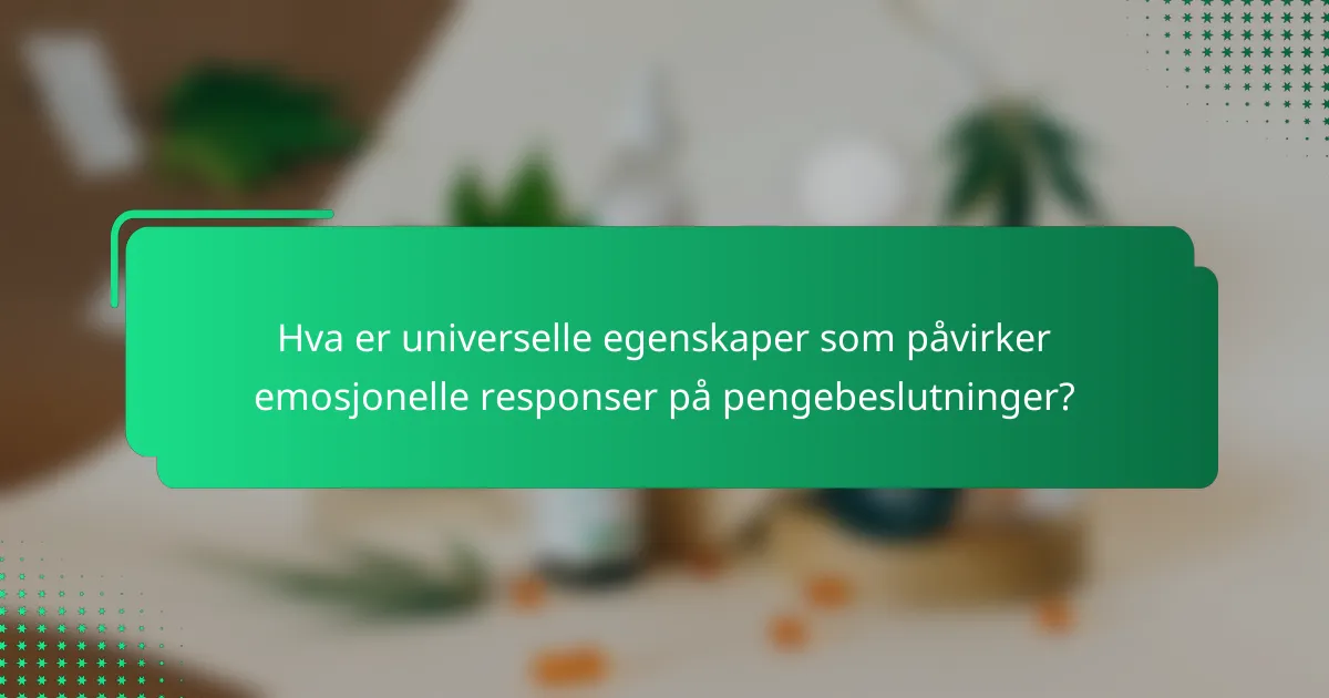 Hva er universelle egenskaper som påvirker emosjonelle responser på pengebeslutninger?