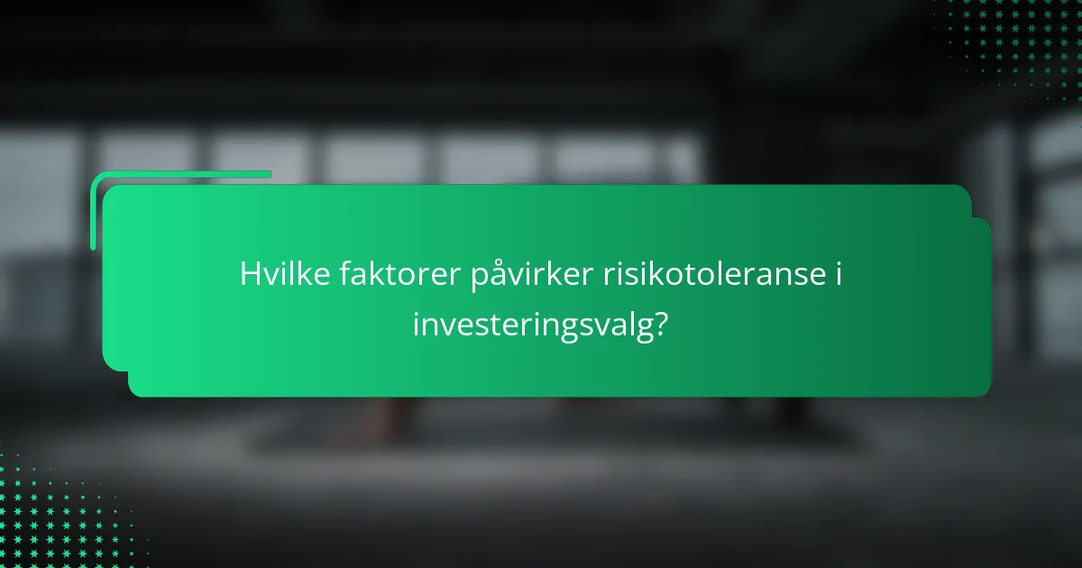 Hvilke faktorer påvirker risikotoleranse i investeringsvalg?