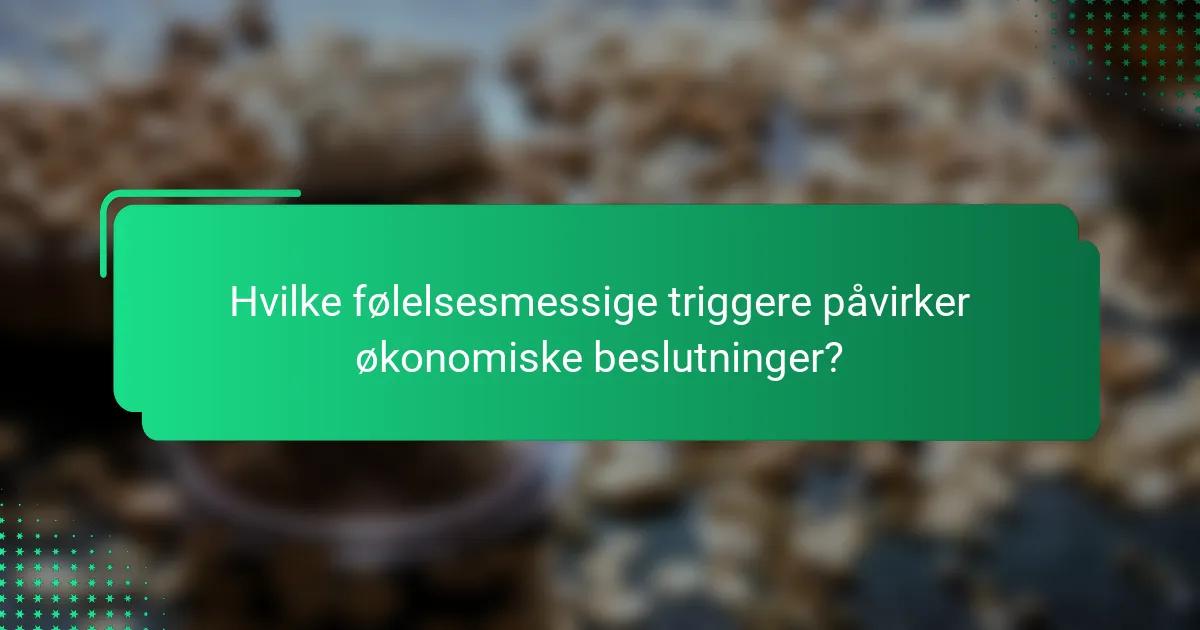Hvilke følelsesmessige triggere påvirker økonomiske beslutninger?