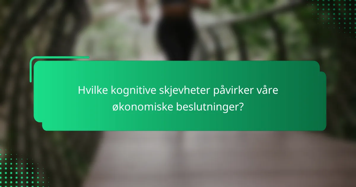 Hvilke kognitive skjevheter påvirker våre økonomiske beslutninger?