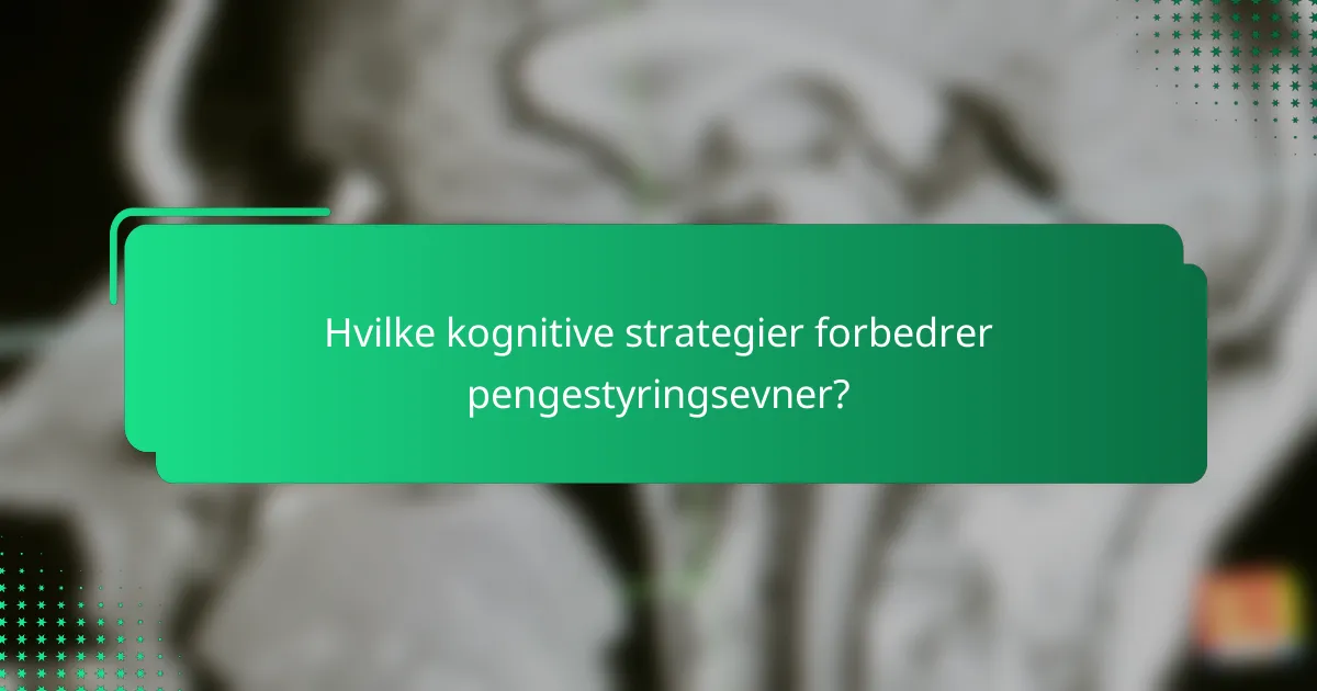 Hvilke kognitive strategier forbedrer pengestyringsevner?