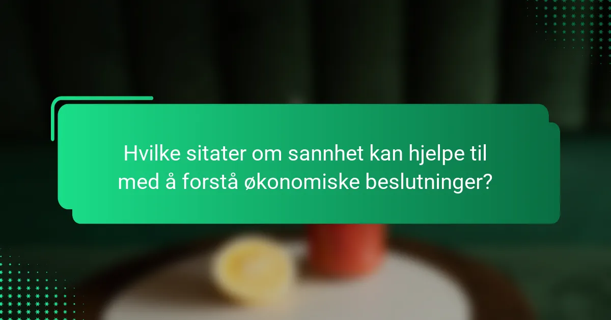 Hvilke sitater om sannhet kan hjelpe til med å forstå økonomiske beslutninger?