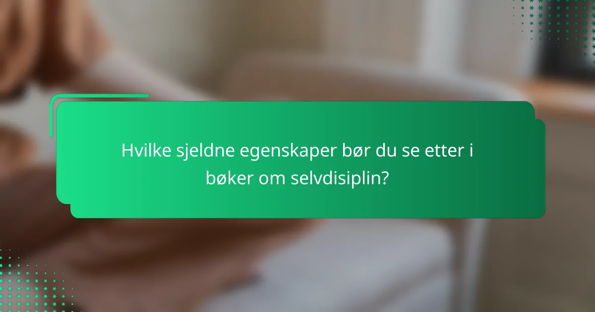 Hvilke sjeldne egenskaper bør du se etter i bøker om selvdisiplin?