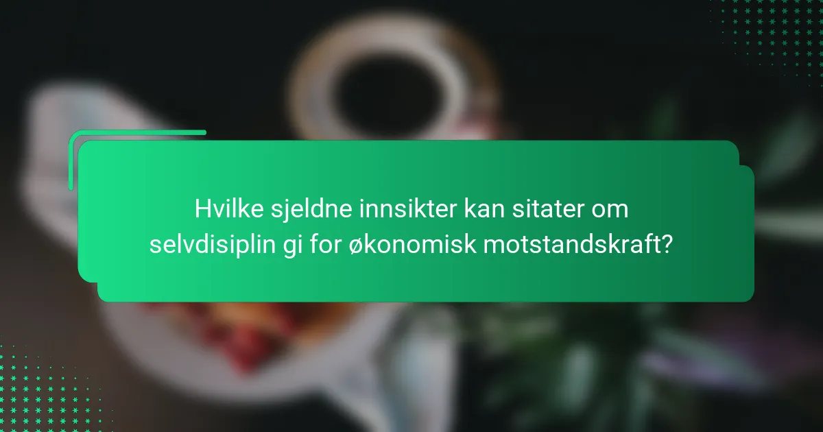 Hvilke sjeldne innsikter kan sitater om selvdisiplin gi for økonomisk motstandskraft?