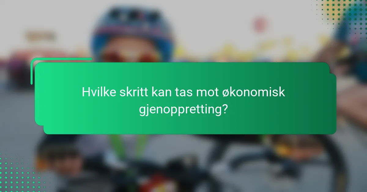Hvilke skritt kan tas mot økonomisk gjenoppretting?