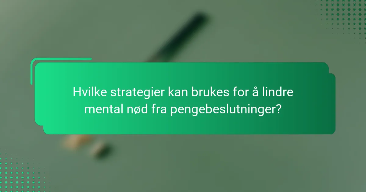 Hvilke strategier kan brukes for å lindre mental nød fra pengebeslutninger?