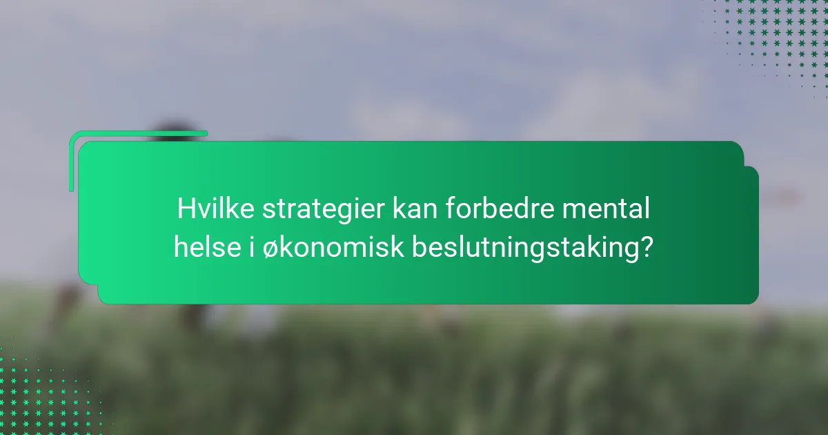 Hvilke strategier kan forbedre mental helse i økonomisk beslutningstaking?
