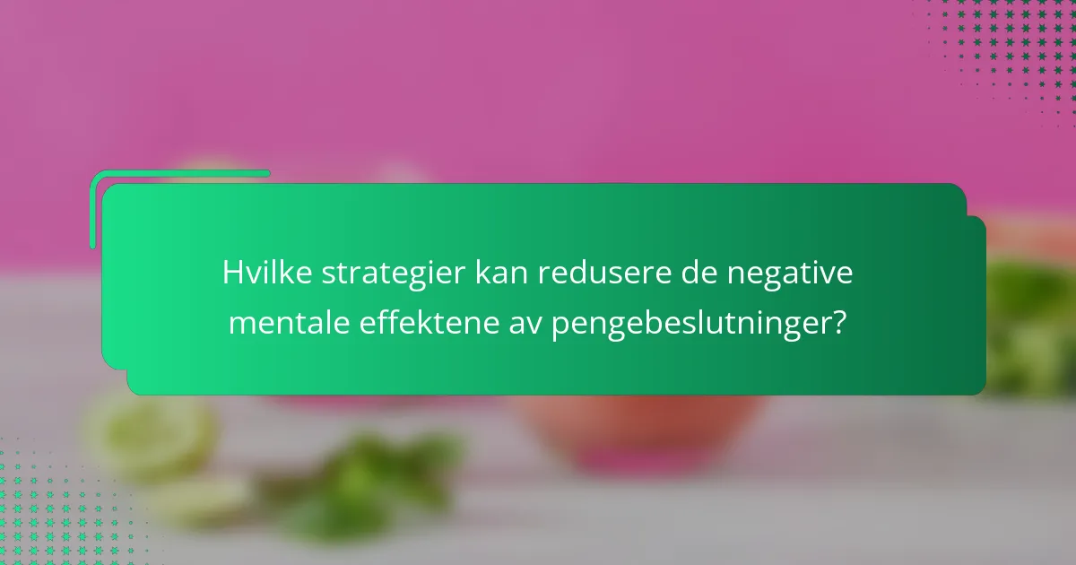Hvilke strategier kan redusere de negative mentale effektene av pengebeslutninger?