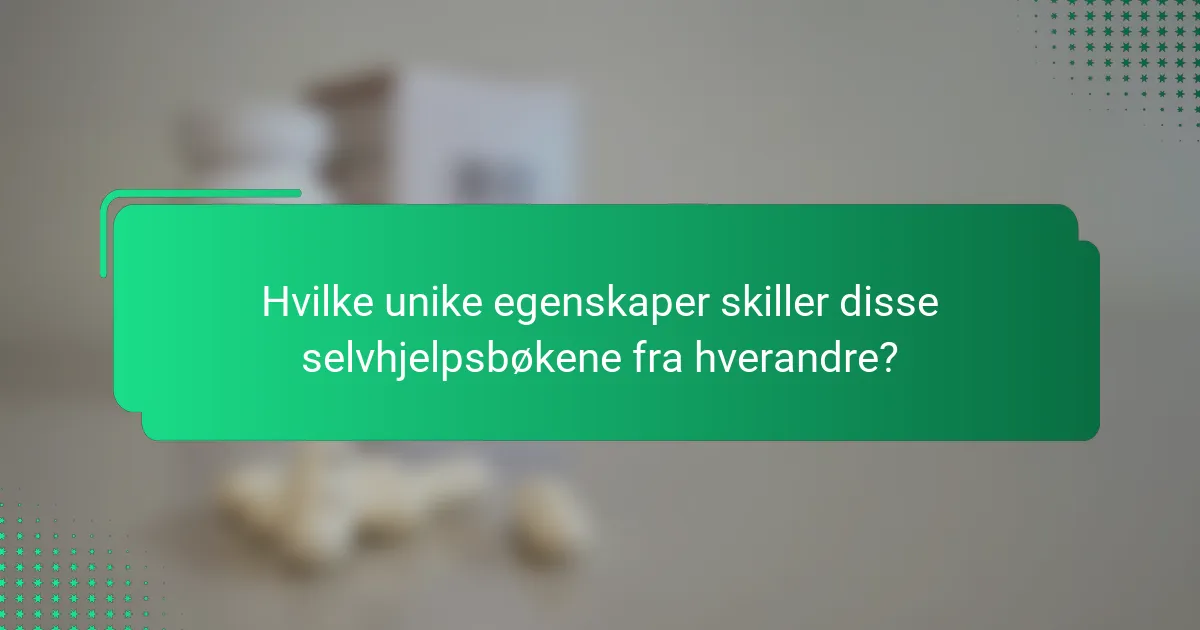Hvilke unike egenskaper skiller disse selvhjelpsbøkene fra hverandre?